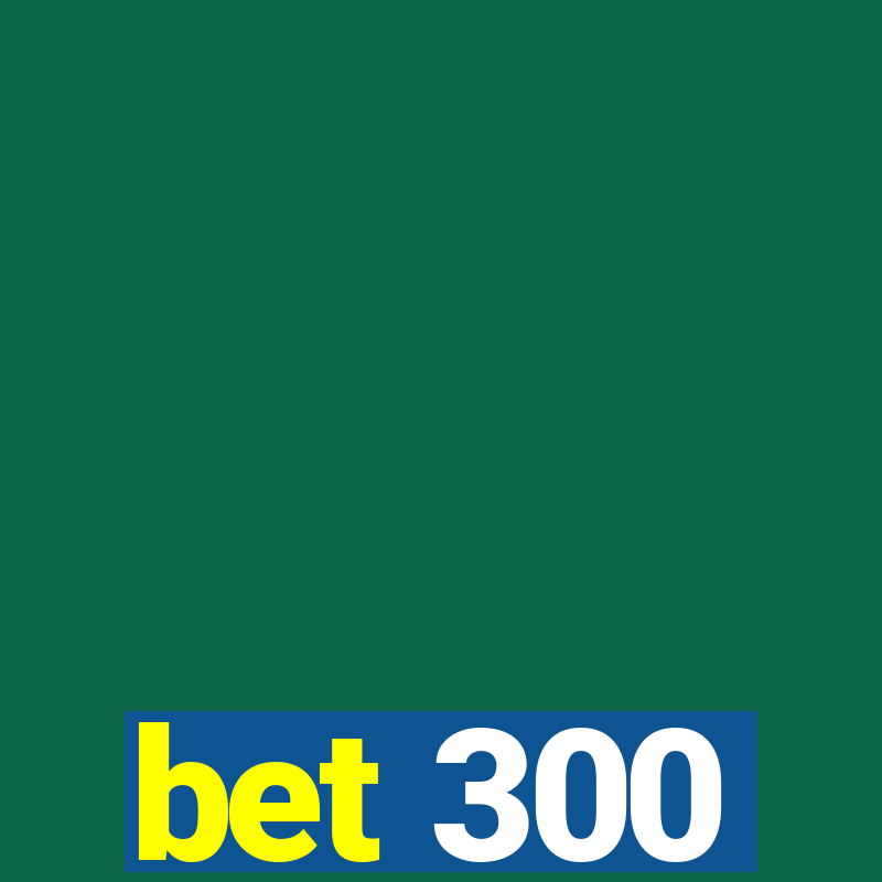 bet 300