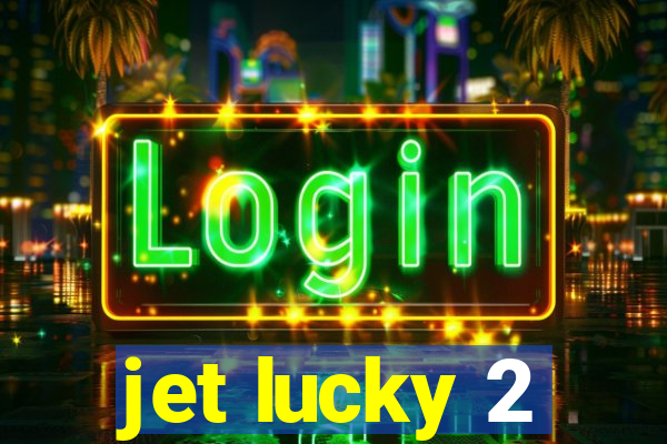 jet lucky 2