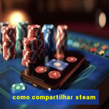 como compartilhar steam