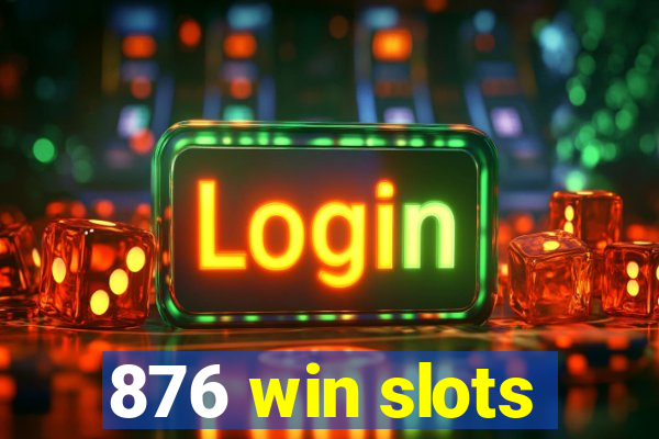 876 win slots