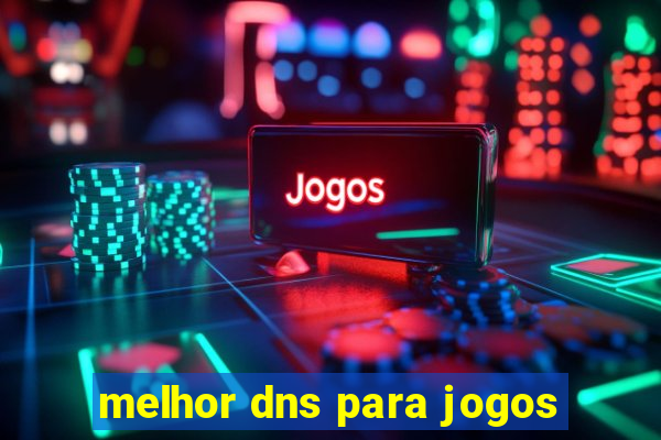 melhor dns para jogos