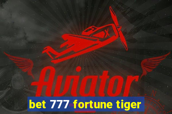 bet 777 fortune tiger