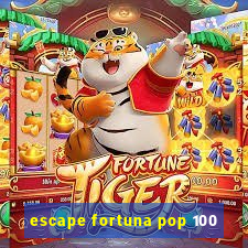 escape fortuna pop 100