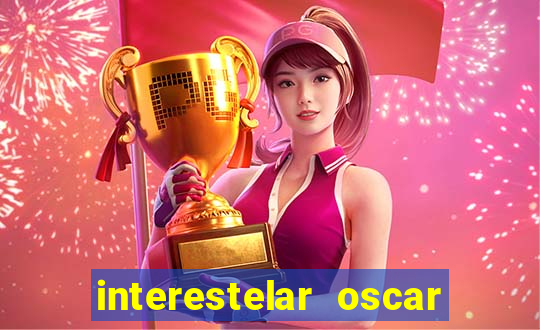 interestelar oscar interestelar quantos oscar