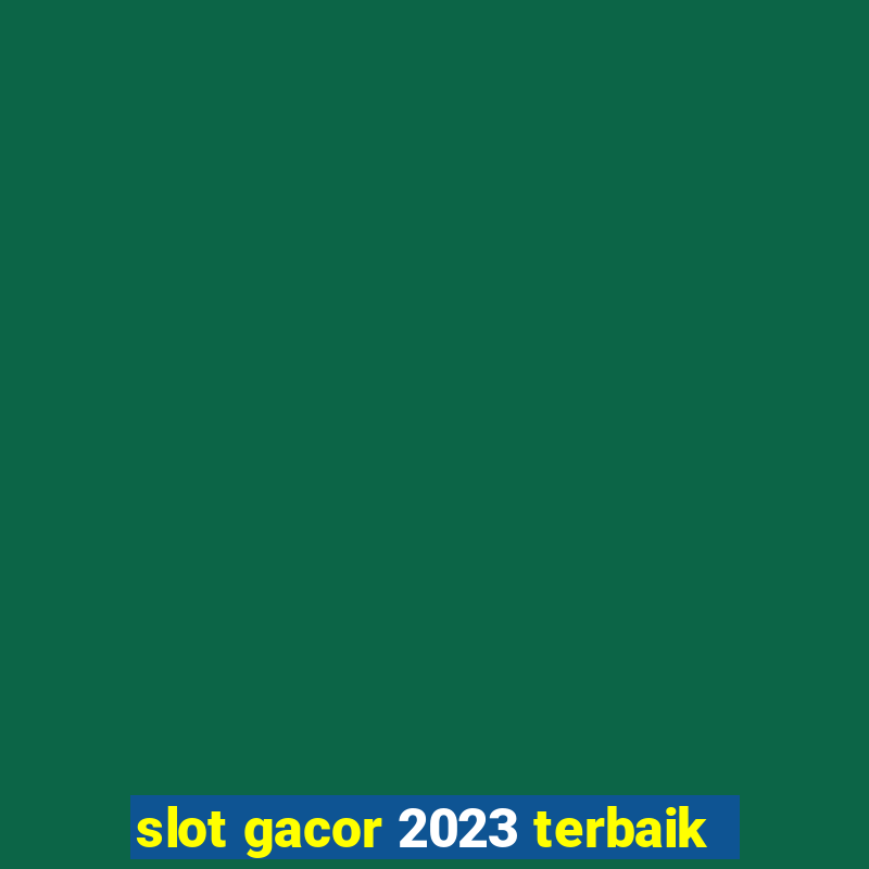 slot gacor 2023 terbaik