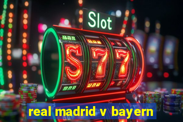 real madrid v bayern