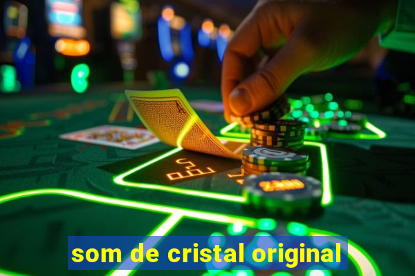 som de cristal original