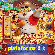 plataforma 6 k