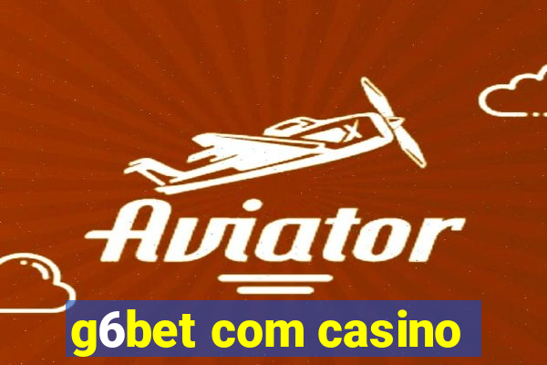 g6bet com casino