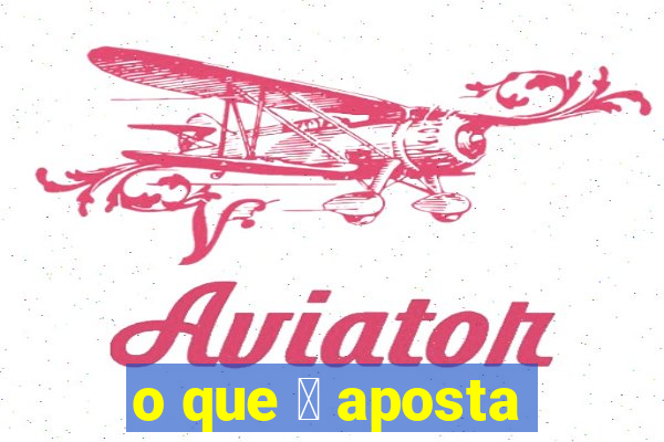 o que 茅 aposta