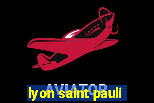 lyon saint pauli