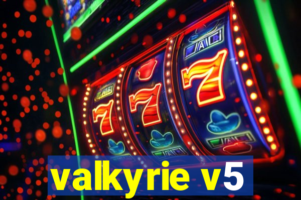 valkyrie v5