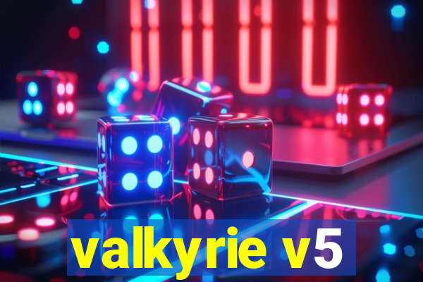 valkyrie v5