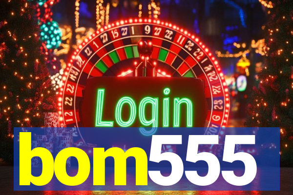 bom555