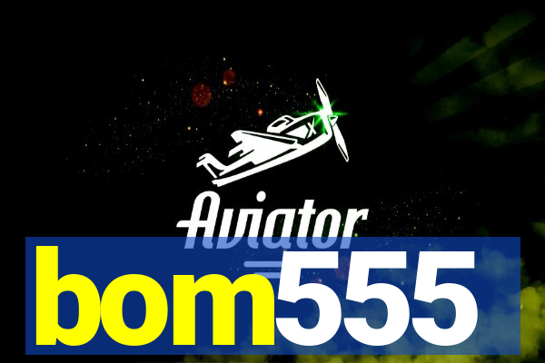 bom555