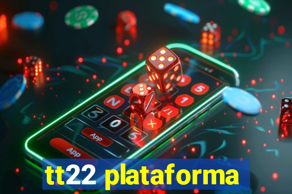 tt22 plataforma