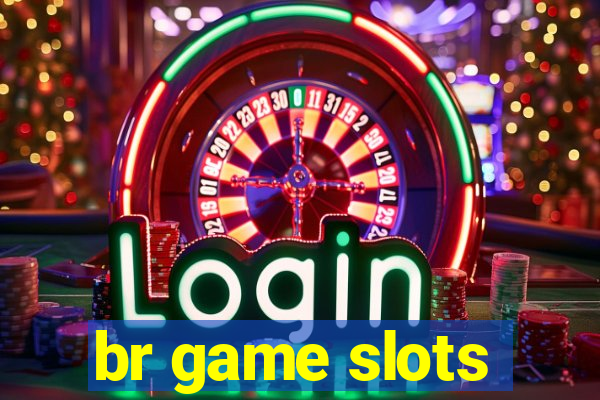 br game slots