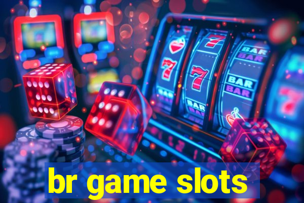 br game slots