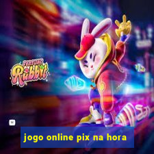 jogo online pix na hora