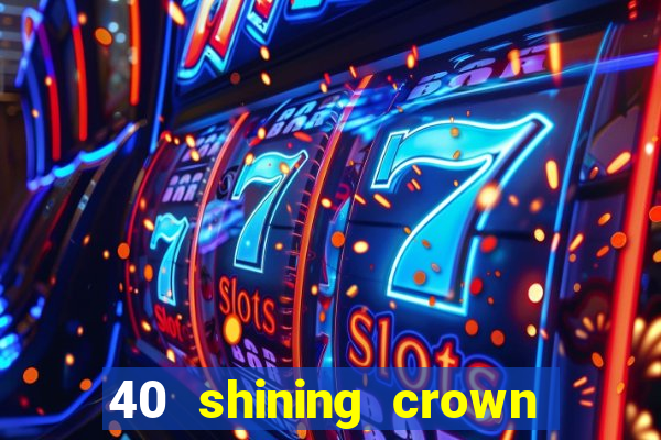 40 shining crown slot recenzie