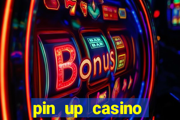 pin up casino ganhar dinheiro