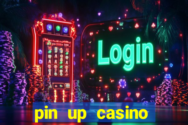 pin up casino ganhar dinheiro