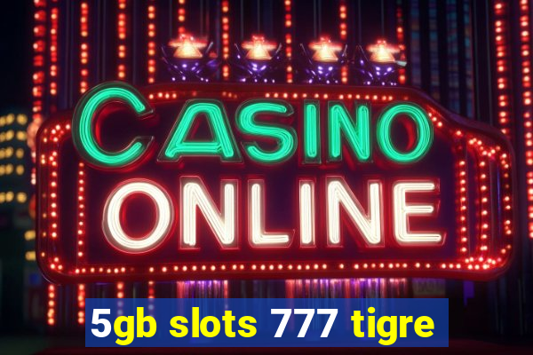 5gb slots 777 tigre