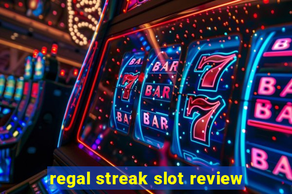 regal streak slot review