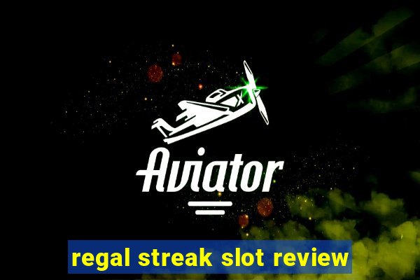 regal streak slot review