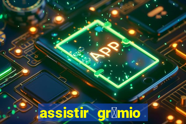 assistir gr锚mio ao vivo em hd