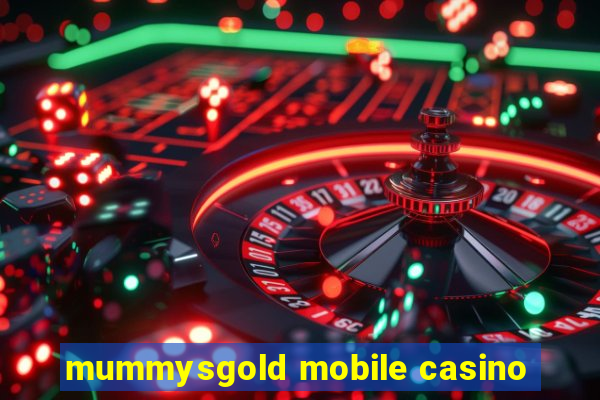 mummysgold mobile casino