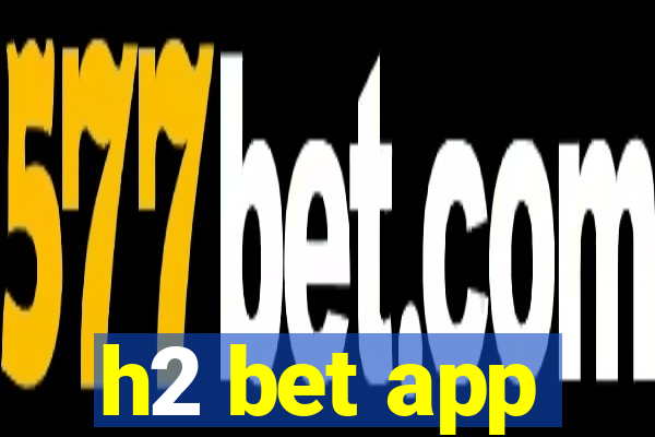 h2 bet app