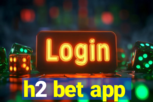 h2 bet app