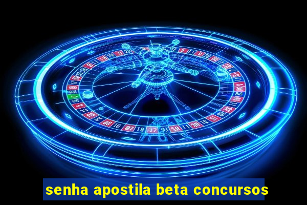 senha apostila beta concursos