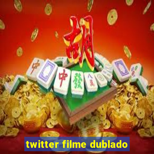 twitter filme dublado