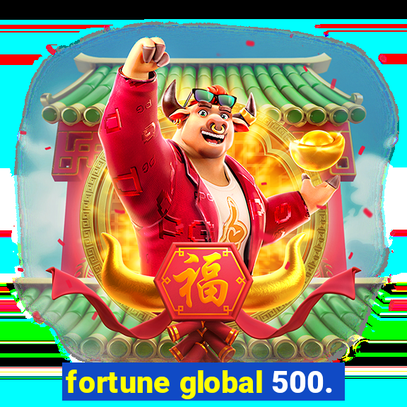 fortune global 500.