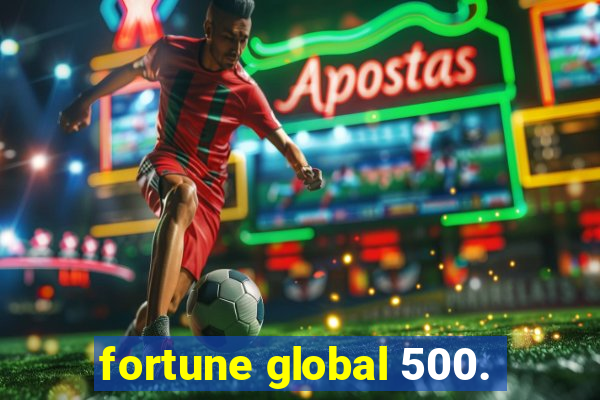 fortune global 500.