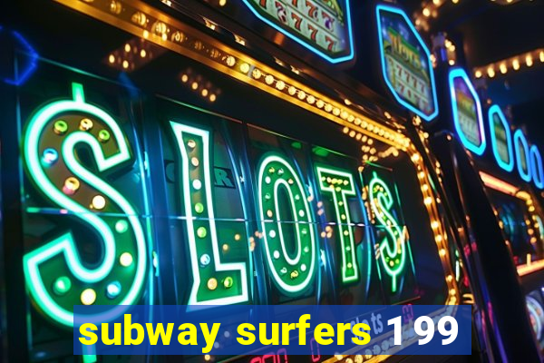 subway surfers 1 99