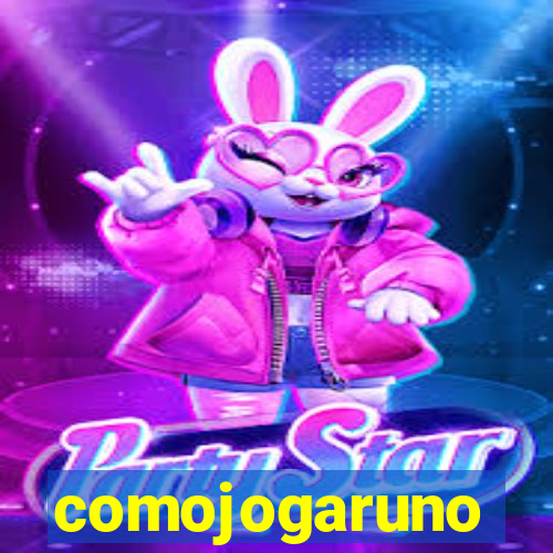 comojogaruno