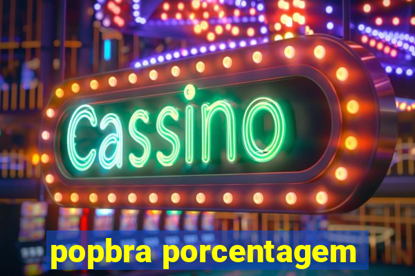 popbra porcentagem