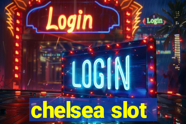 chelsea slot