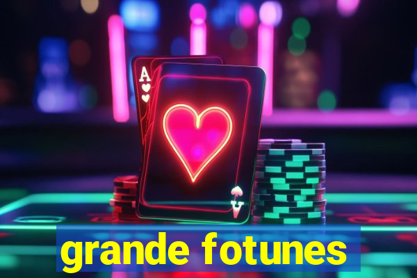 grande fotunes