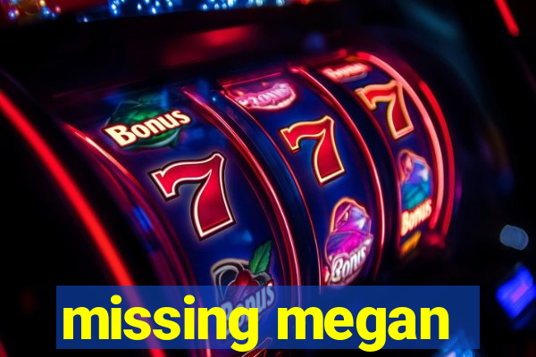 missing megan