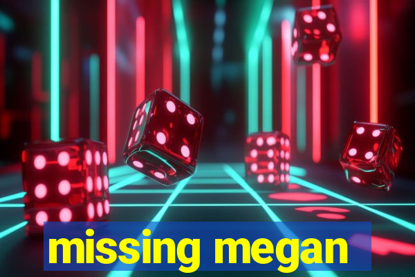 missing megan