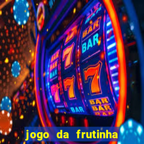 jogo da frutinha que ganha dinheiro