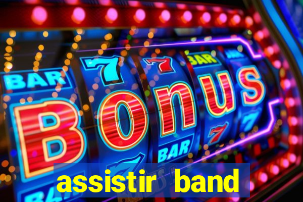 assistir band online ao vivo gratis