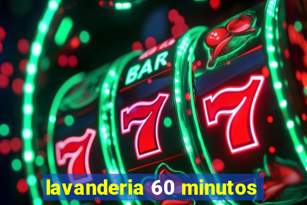 lavanderia 60 minutos