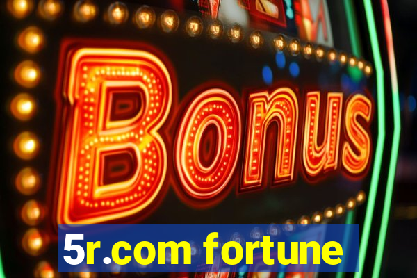 5r.com fortune