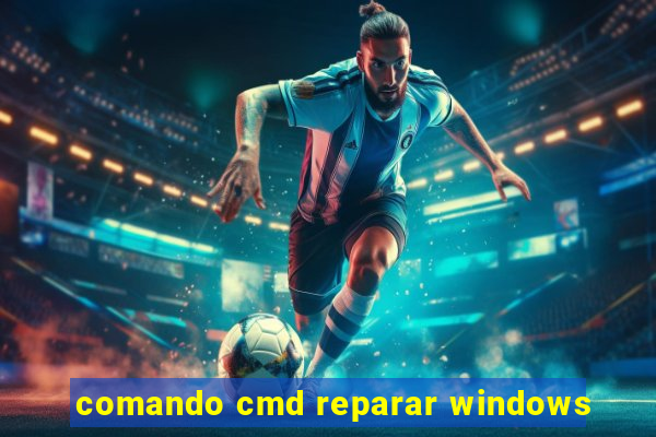 comando cmd reparar windows