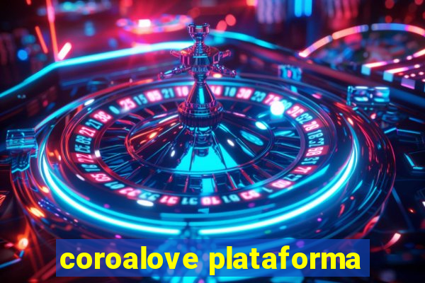 coroalove plataforma